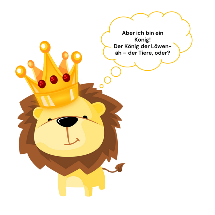 Grafik Löwe mit Krone und Denkblase "Aber ich bin ein König! Der König der Löwen, äh, der Tiere, oder?" "