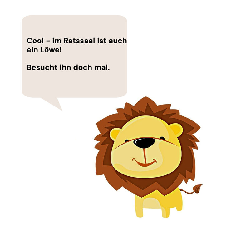 Löwe Leo mit Sprechblase "Cool, auch im Ratssaal ist ein Löwe! Besucht ihn doch mal."